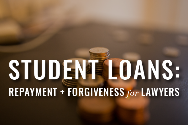 student loans, repayment and forgiveness for lawyers