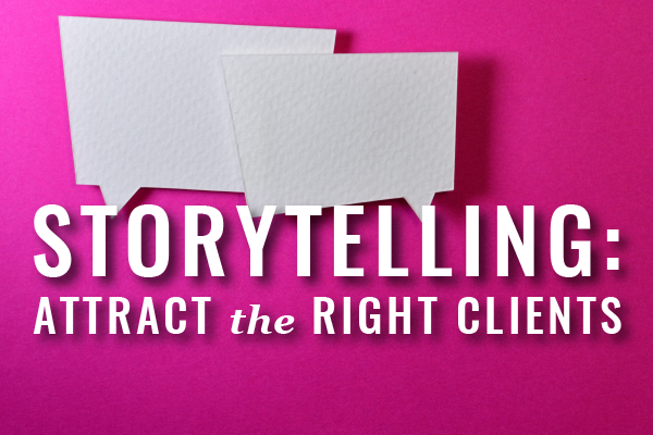 two blank conversation bubbles on pink background with text Storytelling: Attract the Right Clients