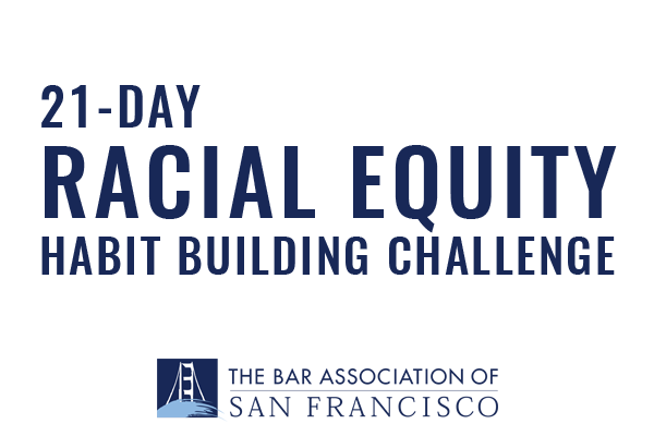 Bar Association of San Francisco logo below text 21-day racial equity habit building challenge